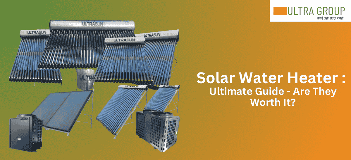 Guide to Buy a Solar Water Heater – Is It Worth It?